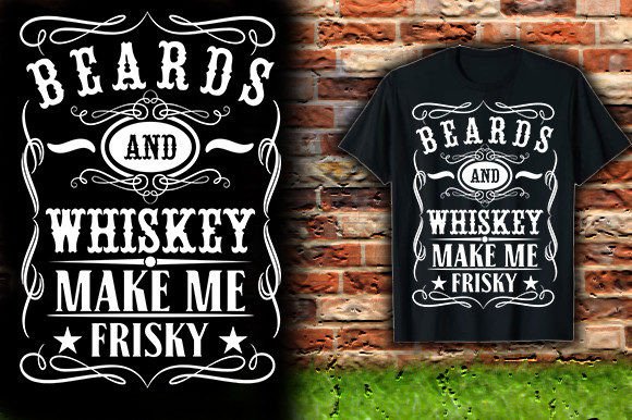 Beards and Whiskey Make Me Frisky Graphics Review