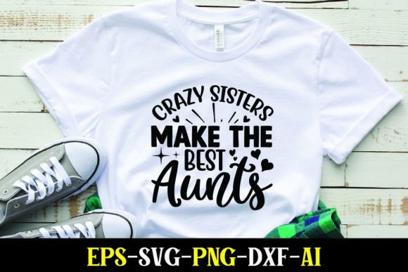 Crazy Sisters Make the Best Aunts T-Shirt Graphics Review