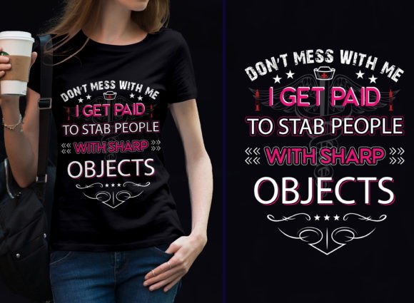 Don’t Mess with Me I Get Paid Nurse Pod: T-Shirt Graphics