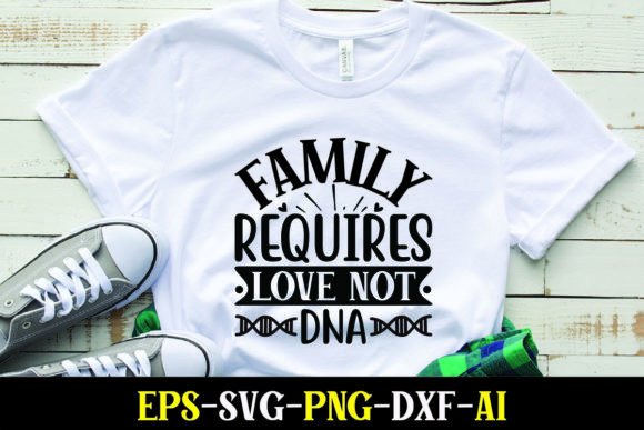 Family Requires Love Not Dna: Graphics & T-Shirt Review