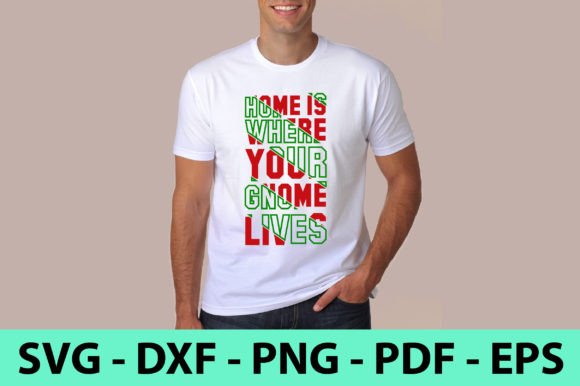 Home Is Where Your Gnome Lives Graphics for Shirts