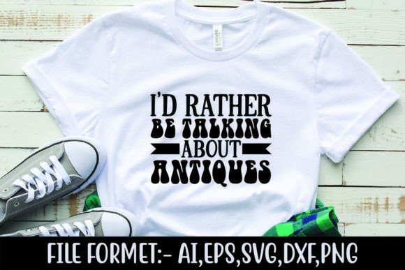 I’d Rather Be Talking About Antiques Graphics & Tees