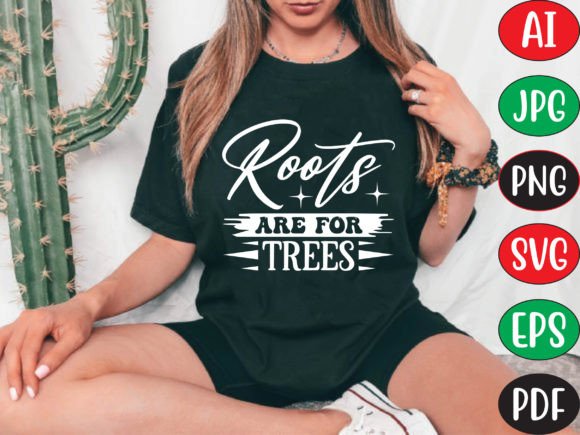 Roots Are for Trees: Graphics for T-Shirt Designs