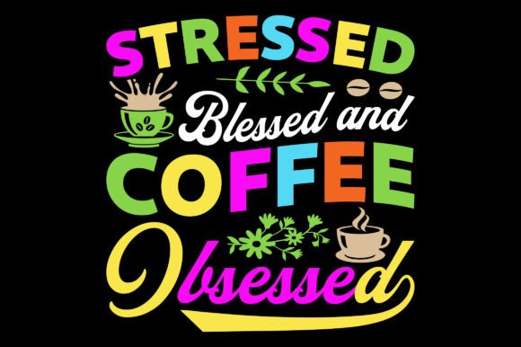 Stressed Blessed and Coffee Sublimation Graphics & T-Shirt Designs