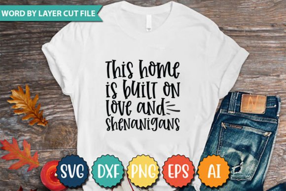 This Home is Built on Love and Shenaniga T-Shirt Graphics