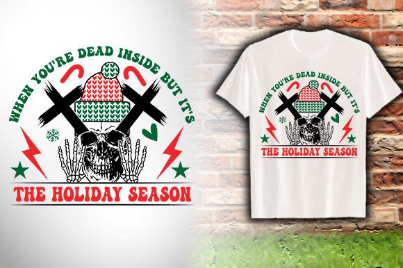 When You’re Dead Inside but It’s the Holidays T-Shirt Graphics